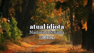 Atual idiota  Nadson o Ferinha  Letra [upl. by Miller]