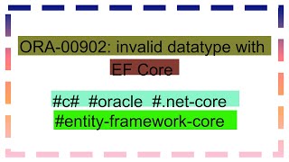 ORA00902 invalid datatype with EF Core [upl. by Aramoiz]