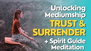 Unlocking Mediumship Trust Surrender amp Spirit Guide Meditation [upl. by Iru]