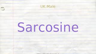 How to pronounce sarcosine [upl. by Eiggem]