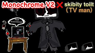 FNF Monochrome V2 ✖︎ skibity toilt（TV man） [upl. by Paresh]