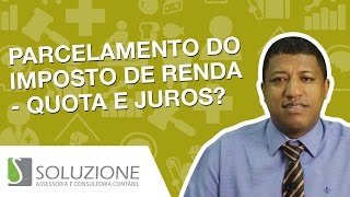 Parcelamento Do Imposto De Renda  Juros e Quantidade De Prestações  Soluzione Contábil [upl. by Nnaarat990]