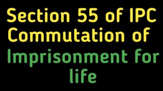 Section 55 of IPC  Commutation of Sentence of Imprisonment for Life [upl. by Namyh998]