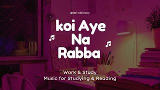 Koi Aaye Na Rabba Lofi Song  B Praak  Sad Song  New Song 2024  Lofi Chill Boy [upl. by Idmann669]