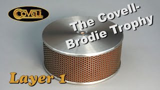 The CovellBrodie Trophy  Layer 1 [upl. by Ahsitan]