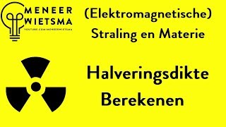 Natuurkunde uitleg Elektromagnetische Straling 6 Halveringsdikte berekenen [upl. by Hillel]