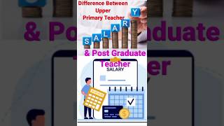 Difference between Upper Primary Teacher salary and Post Graduate Teacher Salaryshorts [upl. by Grazia]