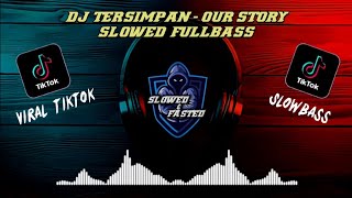 DJ AKANKAH KAU MERASAKAN  DJ TERSIMPAN OUR STORY  SLOWED FULLBASS VIRAL [upl. by Monique]