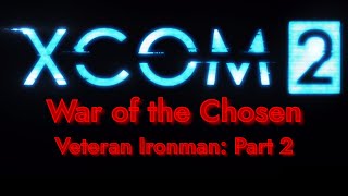 XCOM 2 War of the Chosen  Veteran Ironman Part 2 [upl. by Shuping]