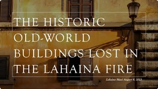 Historic Beautiful Hawaiian OldWorld Style Buildings amp Places Lost in the Lahaina Maui Fires Hawaii [upl. by Matthus]