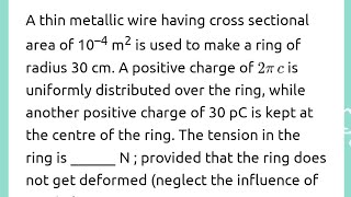 A thin metallic wire having cross sectional area of 10–4 m2 is used to make a ring of radius 30 cm [upl. by Rehpotsrihc]