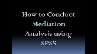 How to conduct Mediation Analysis using SPSS [upl. by Dnalyag]