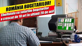 🧲 ROMÂNIA BUGETARILOR Cheltuiala cu salariile bugetarilor a crescut de 10 ori în ultimii 20 de ani [upl. by Olly]