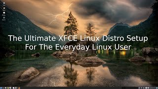 The Ultimate XFCE Linux Distro Setup For The Everyday Linux User [upl. by Halstead]