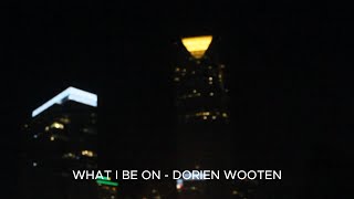 DORIEN WOOTEN  WHAT I BE ON LYRICS [upl. by Edals]