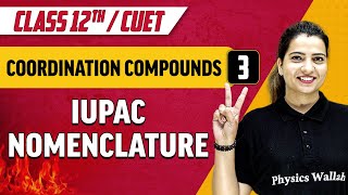 Coordination Compounds 03  IUPAC NOMENCLATURE  Class 12thCUET [upl. by Donald]