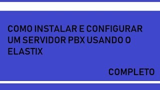 COMO INSTALAR E CONFIGURAR O ELASTIX [upl. by Bobbi]