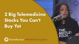 2 Big Telemedicine Stocks You Cant Buy Yet [upl. by Eugenides910]