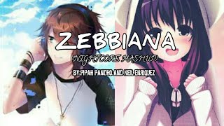 ZEBBIANA NIGHTCORE MASHUP by Pipah Pancho and Neil Enriquez [upl. by Jecon]