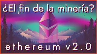 ¿Qué es Ethereum 20  No más MENTIRAS sobre la minería [upl. by Anos]