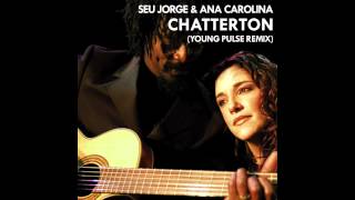 Seu Jorge amp Ana Carolina  Chatterton Young Pulse Remix [upl. by Lezti]