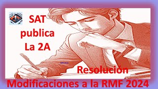 SAT PUBLICA SEGUNDA RESOLUCIÓN DE MODIFICACIONES A LA RMF PARA 2024 PRIMERA VERSIÓN ANTICIPADA [upl. by Seek385]