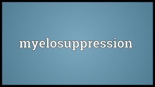 Myelosuppression Meaning [upl. by Ojyma]