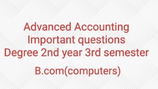 Advanced Accounting important questions Bcom computers Degree 2nd year 3rd semester [upl. by Chapa636]