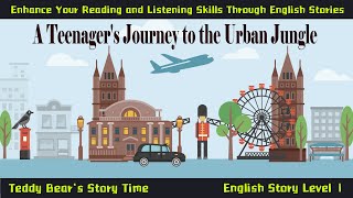 A Teenagers Journey to the Urban Jungle  Learn English Through Story [upl. by Asilec645]