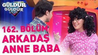 Güldür Güldür Show 162 Bölüm  Arkadaş Anne Baba [upl. by Tiphanie]