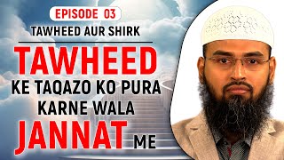 Tawheed Ke Taqazo Ko Pura Karne Wala Jannat Me  Tawheed Aur Shirk Ep 03 of 32 By Adv Faiz Syed [upl. by Crosse]