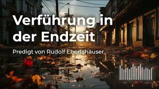 Verführung in der Endzeit Predigt von Rudolf Ebertshäuser [upl. by Sedruol207]