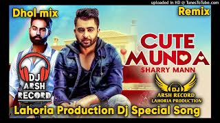 CUTE MUNNDA Dhol Remix  Sharry Maan Dj Arsh Record  Lahoria Production  New Dj Remix 2024 Mix [upl. by Aksehcnarf]