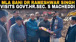 MLA Bani Dr Rameshwar Singh Visits Govt Hr Sec School Macheddi [upl. by Primrosa]