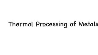 Thermal Processing of Metals Process Annealing Stress Relief Precipitation Hardening [upl. by Muldon]