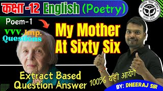 Class 12 English Poetry Ch1 My Mother At Sixty Six ✅Summary ➡️Extract Based Question Answer 2025 [upl. by Enitsrik]