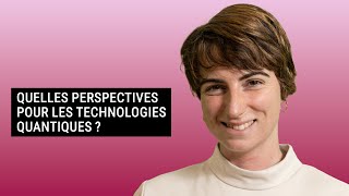 QUELLES PERSPECTIVES POUR LES TECHNOLOGIES QUANTIQUES [upl. by Tews]