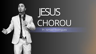 Jesus Chorou  Pr Ismael Rodrigues [upl. by Atse202]