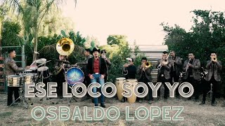 Ese Loco Soy Yo  OSBALDO LOPEZ [upl. by Niliram253]