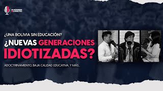 ¿UNA BOLIVIA SIN EDUCACIÓN ¿NUEVAS GENERACIONES IDIOTIZADAS [upl. by Bessie]