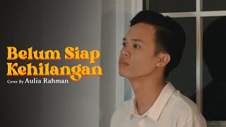 Stevan Pasaribu  Belum Siap Kehilangan Cover by Aulia Rahman [upl. by Atiluap]