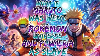 what if naruto was went Pokémon universe and Plumeria as slave [upl. by Eneryc756]