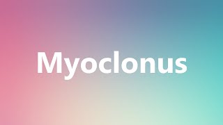 Myoclonus  Medical Definition and Pronunciation [upl. by Allit]