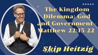 The Kingdom Dilemma God and Government  Matthew 221522  Listen to Skip Heitzig [upl. by Adnilem]