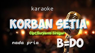 KORBAN SETIA CiptSuryanto Siregar Karaoke Nada Pria BDO [upl. by Dunn942]