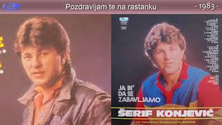 Serif Konjevic  Pozdravljam te na rastanku  Audio 1983 [upl. by Lili66]