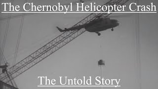 The Chernobyl Helicopter Crash The Untold Story [upl. by Ryter]