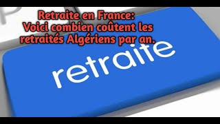 Retraite en France Voici combien coûtent les retraités Algériens par an [upl. by Greenebaum]