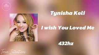 Tynisha Keli  I Wish You Loved Me 432hz [upl. by Airemat]