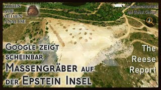 Google zeigt scheinbar Massengräber auf der Epstein Insel The Reese Report  Deutsch [upl. by Jerrome]